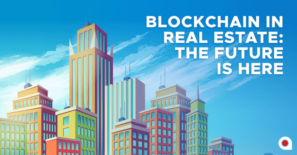 Blockchain In Real Estate The Future Is Her