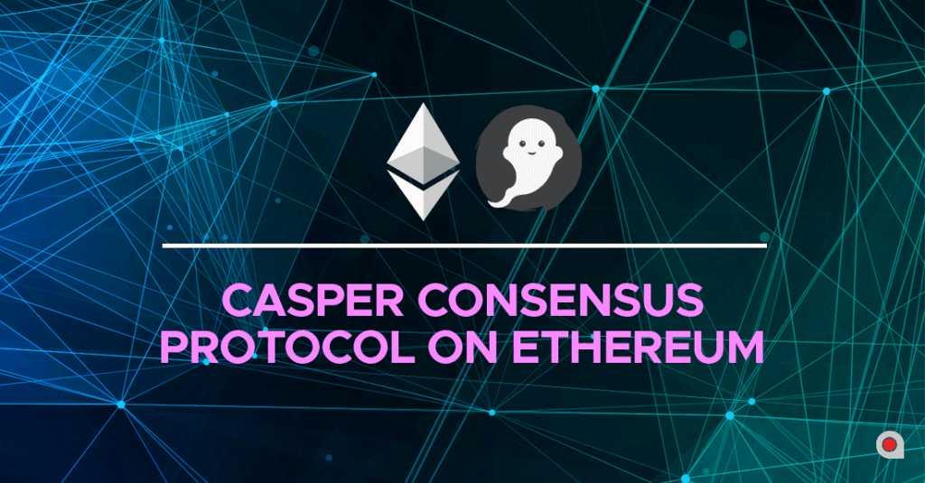 Casper Consensus Protocol On Ethereum