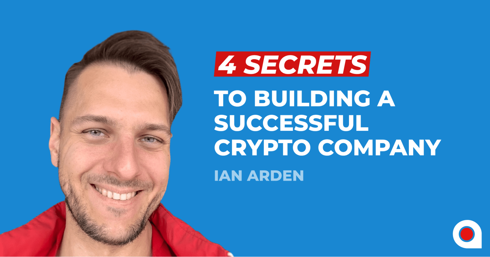 4 Secrets To Building A Successful Crypto Company